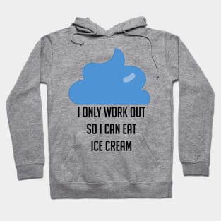 I Only Workout So I Can Eat Ice Cream Funny Hoodie